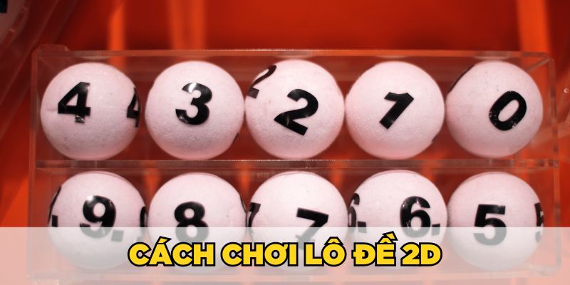 Cách chơi lô đề 2 số