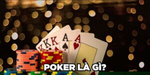 Poker Là Gì? Luật Chơi Poker Cơ Bản Cho Newbie