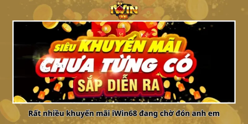 Rất nhiều khuyến mãi iWin68 đang chờ đón anh em