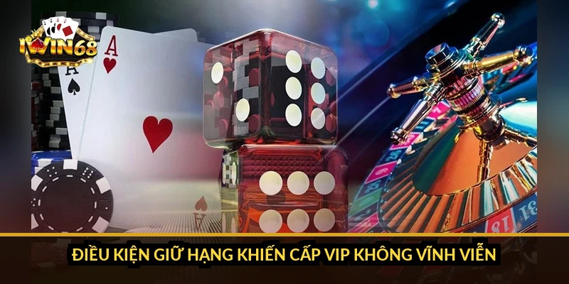 Điều kiện giữ hạng khiến cấp VIP không vĩnh viễn